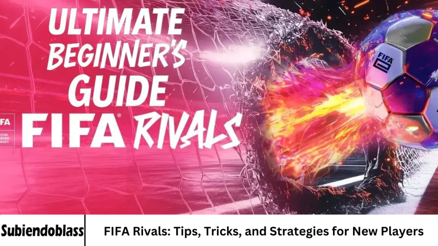 FIFA Rivals: Tips, Tricks, and Strategies for New Players