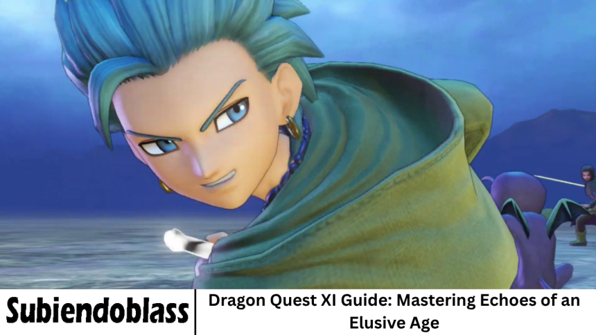 Dragon Quest XI Guide: Mastering Echoes of an Elusive Age