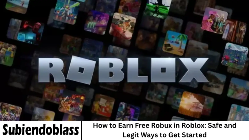 How to Earn Free Robux in Roblox: Safe and Legit Ways to Get Started