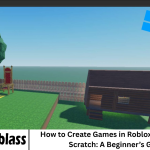 How to Create Games in Roblox Studio from Scratch: A Beginner’s Guide