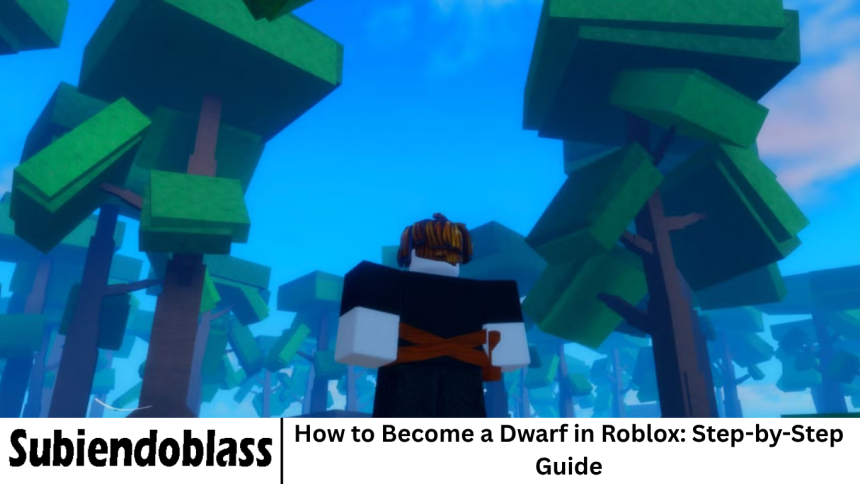How to Become a Dwarf in Roblox: Step-by-Step Guide