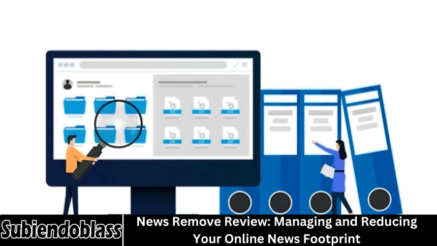 News Remove Review: Managing and Reducing Your Online News Footprint