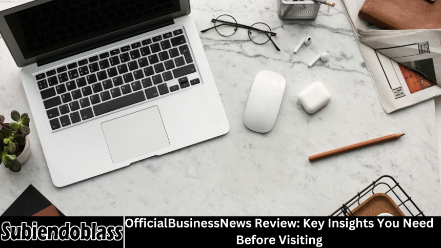 OfficialBusinessNews Review: Key Insights You Need Before Visiting
