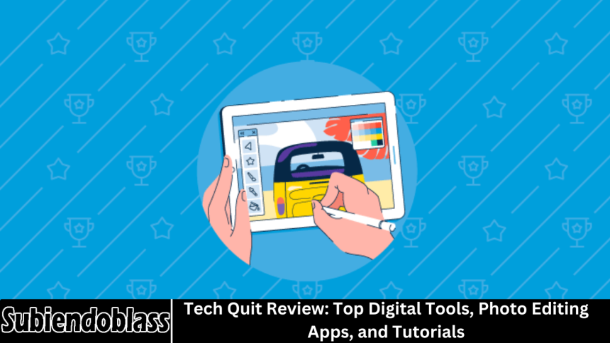 Tech Quit Review: Top Digital Tools, Photo Editing Apps, and Tutorials